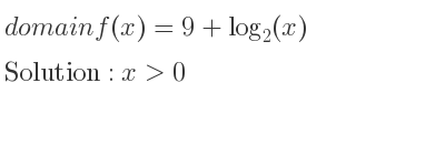The domain of f(x)=9+log_{2}(x) is x>0